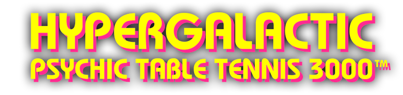 Hypergalactic Psychic Table Tennis 3000